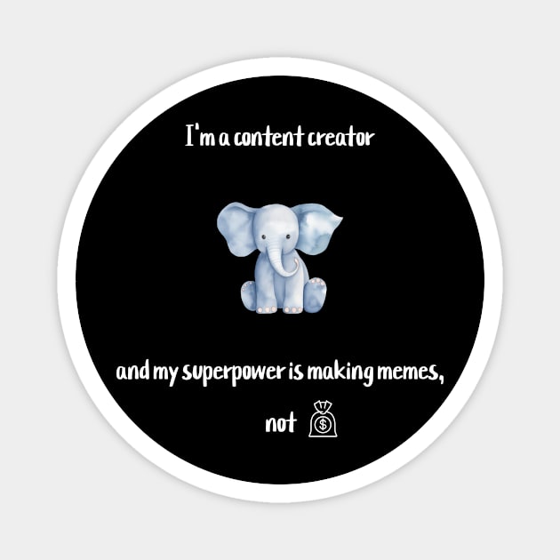 I'm a content creator, and my superpower is making memes, not money! Magnet by Crafty Career Creations